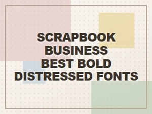 Bold Distressed Fonts for Scrapbook Business Branding