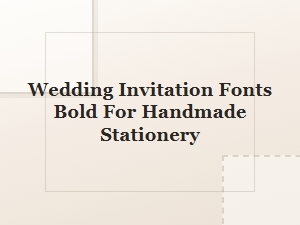Powerful Fonts for Handmade Wedding Invitations