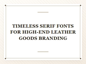 Timeless Serif Fonts for Leather Goods Elegance