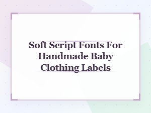 Soft Script Fonts for Baby Clothing Labels