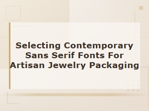 Modern Sans Serifs for Artisan Jewelry Packaging